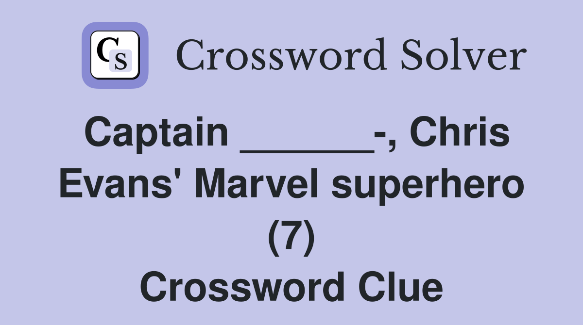 Captain ______, Chris Evans' Marvel superhero (7) Crossword Clue